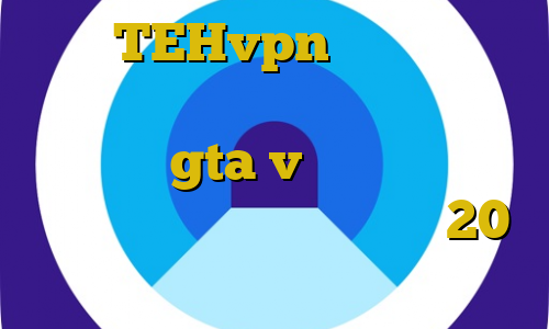آدرس TEHvpn نحوه استفاده از فیلترشکن فانوس آموزش دزدیدن بانک در gta v فیلترشکن گوگل کروم اندروید کانکشن هوشمند 20 اسپید