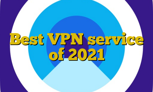 Best VPN service of 2021
