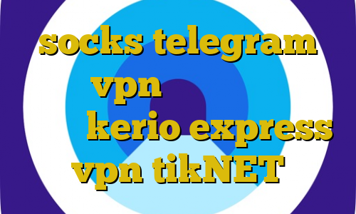socks telegram اموزش vpn در میکروتیک خرید سرویس kerio express vpn tikNET