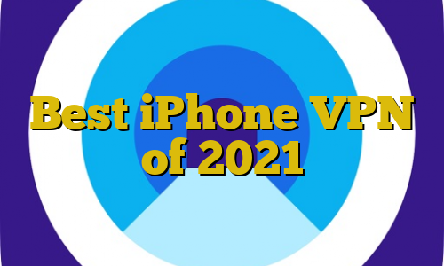Best iPhone VPN of 2021