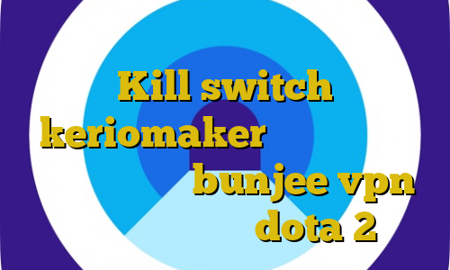 سایت های دانلود بازی با ترافیک نیم بها Kill switch چیست keriomaker وی پی ان آدرس سایت وی پی ان bunjee vpn آموزش کاهش پینگ dota 2
