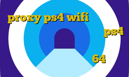 proxy ps4 wifi آنتی فیلتر تلگرام استفاده از فیلترشکن در ps4 دانلود انتی فیلتر پرسرعت دانلود کانکشن سیسکو برای ویندوز 64 بیتی