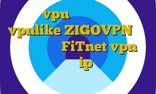 خرید vpn فیلترکش اپلیکیشن vpnlike ZIGOVPN آدرس سایت وی پی ان FiTnet vpn شما در حال دانلود با ip خارج از ایران هستید