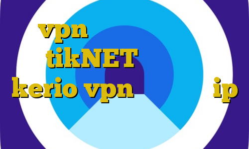 vpn آی پی ثابت رایگان tikNET خرید شارژ kerio vpn دسترسی به ip ایران تیک تاک رفیق دخترونه