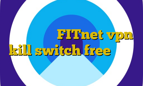 تیک تاک تا همیشه بهترین فیلترشکن ویندوز آدرس FITnet vpn kill switch free دانلود کانکشن فیلترشکن قوی
