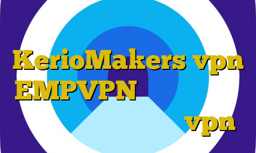 فیلتر شکن ای پی ترکیه سایت KerioMakers vpn EMPVPN نرم افزار کاهش پینگ خارجی آی پی ثابت vpn
