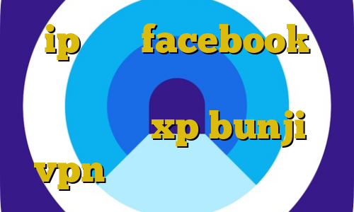 ip ثابت facebook کامپیوتر برای ترید کانکشن وایرلس در ویندوز xp bunji vpn وی پی ان نیم بها خرید