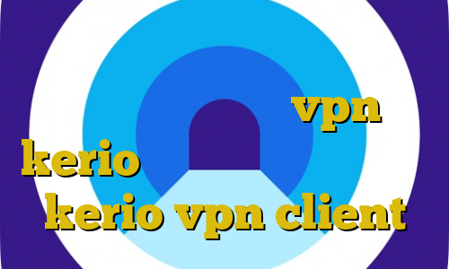 اتصال اینترانت به اینترنت نصب کانکشن کریو خرید vpn kerio پرسرعت اهنگ کرونا خرید kerio vpn client