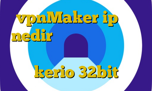 vpnMaker ip ثابت nedir ترافیک نیم بها تیک و تاک اهنگ دانلود کانکشن kerio 32bit