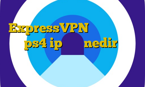 تماشای فیلم با ترافیک نیم بها ExpressVPN بهترین پروکسی های ps4 ip ثابت nedir اتصال به سرور وی پی انی رایگان برای کامپیوتر