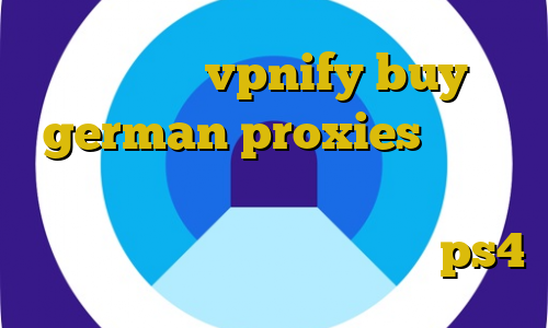 اپلیکیشن vpnify buy german proxies دانلود کانکشن دانشگاه بیرجند مرورگری که نیاز به فیلترشکن ندارد قیمت پروکسی ps4