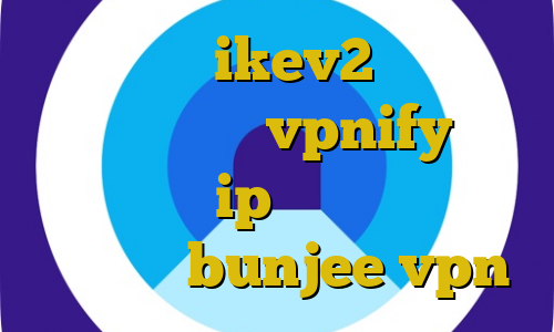 فروش سرویس ikev2 فیلتر شکن دسکتاپ رایگان vpnify ورود به سایت با ip ایران آدرس سایت وی پی ان bunjee vpn
