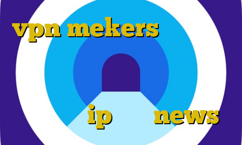 vpn mekers نحوه اتصال به کریو وی پی ان از کشور سنگاپور خرید با بیت کوین از لیون کامپیوتر ip ثابت news