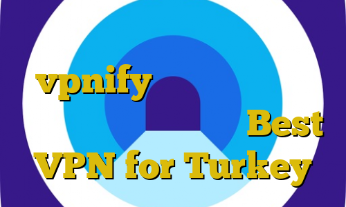 سایت ایران سیف وی پی ان فیلترشکن vpnify خرید آی پی تی وی ارزان صرافی غیرقانونی Best VPN for Turkey