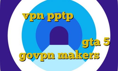خرید vpn pptp برای اندروید آموزش وی پی ان عادی ضد فیلتر گوگل کروم ای پی سرور ایرانی gta 5 govpn makers