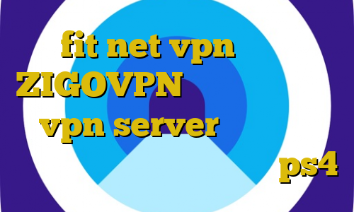 fit net vpn دانلود ZIGOVPN آموزش راه اندازی vpn server آنتی فیلتر موبایل اندروید قیمت پروکسی ps4