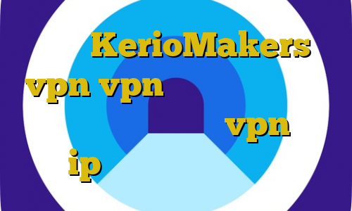 سایت KerioMakers vpn vpn مناسب برای بایننس خرید آنتی فیلتر کریو vpn برای ip ایران کانکشن هوشمند
