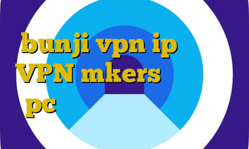 bunji vpn ip ایرانسل VPN mkers تریدر برای pc لیست بهترین فیلترشکن ها
